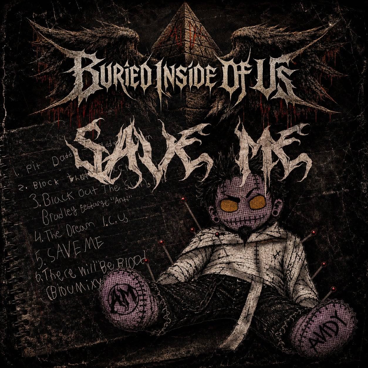 Dark illustration with a sinister character, text reading 'Buried Inside of Us' and 'Save Me', and handwritten notes.