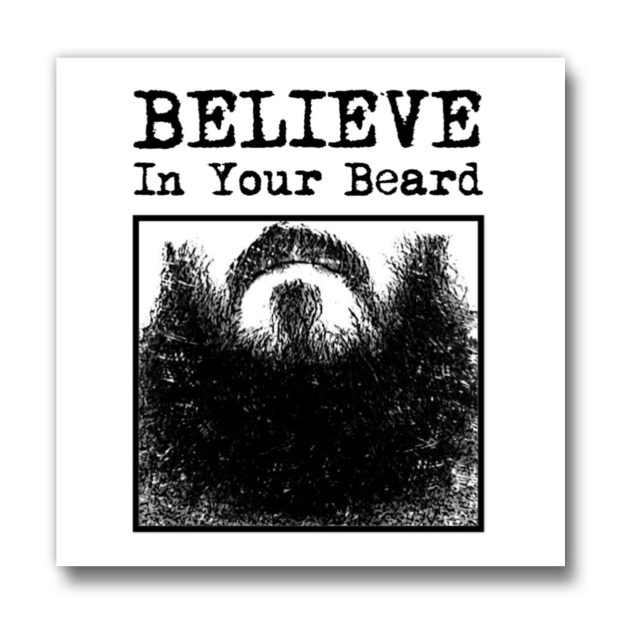 Text reads 'BELIEVE In Your Beard' above a black and white illustration of a beard and mustache, with a circular shape in the center.