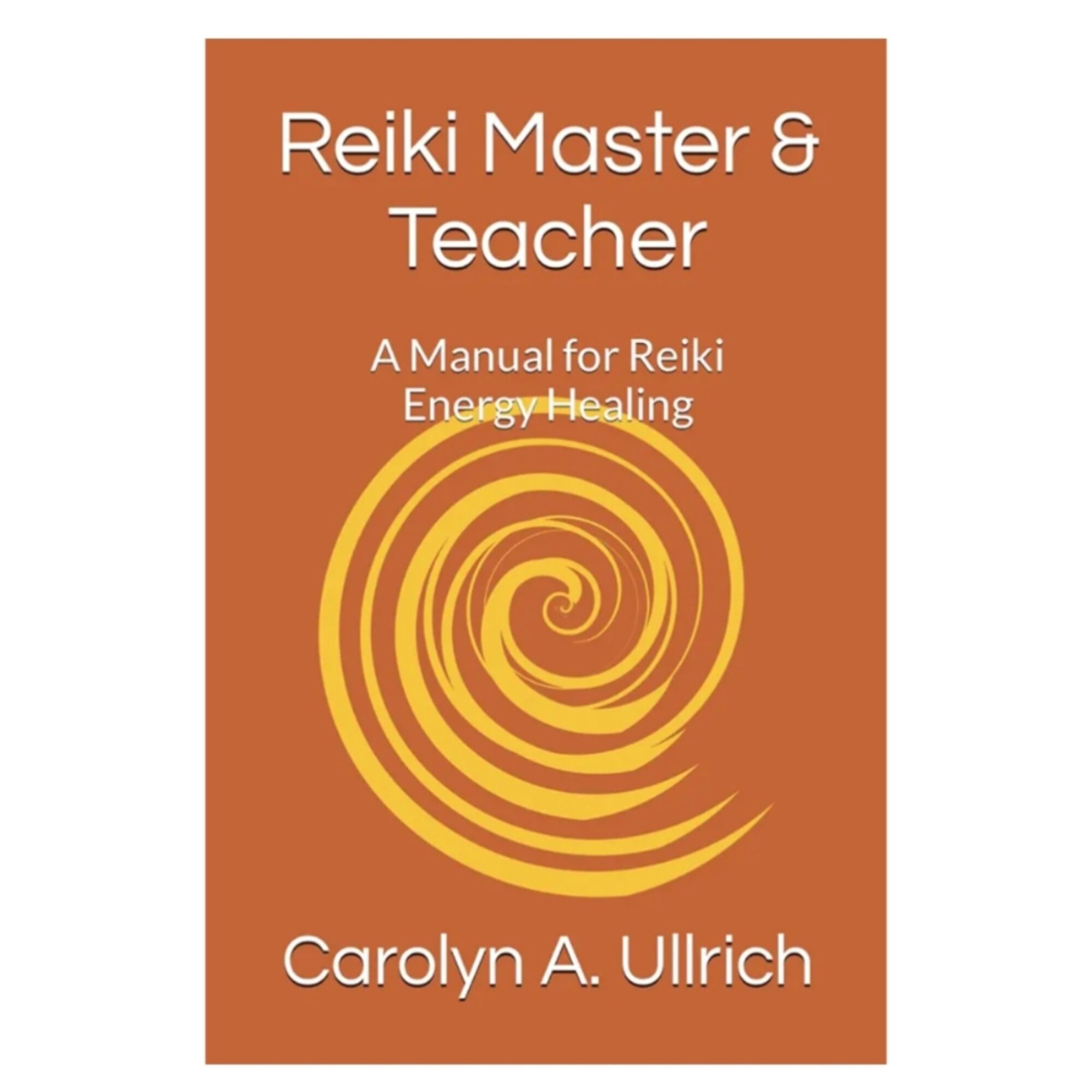 Book cover titled 'Reiki Master & Teacher' with a spiral design, author's name Carolyn A. Ullrich, orange background.
